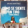 Logo Viaje Literario: "Cómo se siente un tiro y otras crónicas" de Bruno Martinez