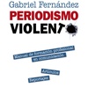 Logo Gabriel Fernández: "Vivimos un periodismo violento ejercido por los medios concentrados"