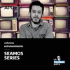 Logo Columna de entretenimiento: #SeamosSeries con Agustín Mina